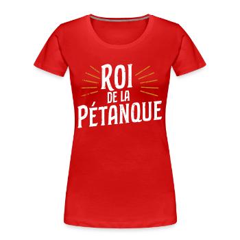Roi de la pétanque - T-shirt bio Premium Femme - rouge - Devant - Mia (176cm)