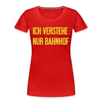 Ich verstehe nur Bahnhof - Frauen Premium Bio T-Shirt - Rot - Vorne - Mia (176cm)
