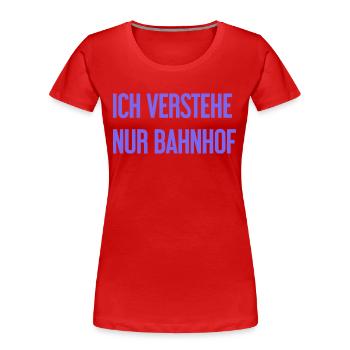 Ich verstehe nur Bahnhof - Frauen Premium Bio T-Shirt - Rot - Vorne - Mia (176cm)