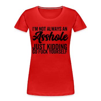 Je ne suis pas toujours un connard qui plaisante, allez vous baiser - T-shirt bio Premium Femme - rouge - Devant - Mia (176cm)