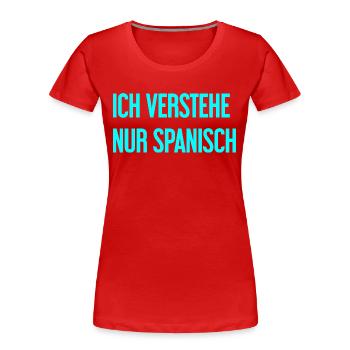 Ich verstehe nur Spanisch - Frauen Premium Bio T-Shirt - Rot - Vorne - Mia (176cm)