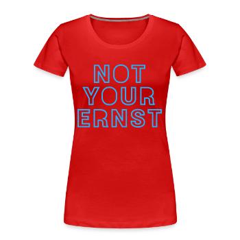 NOT YOUR ERNST - Frauen Premium Bio T-Shirt - Rot - Vorne - Mia (176cm)