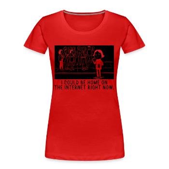 Ich könnte jetzt zu Hause im Internet sein Sprüche - Frauen Premium Bio T-Shirt - Rot - Vorne - Mia (176cm)