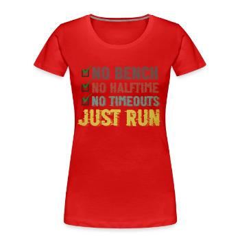 No Bench No Halftime No Timeouts Just Run - Women's Premium Organic T-Shirt - red - Front - Mia (176cm)