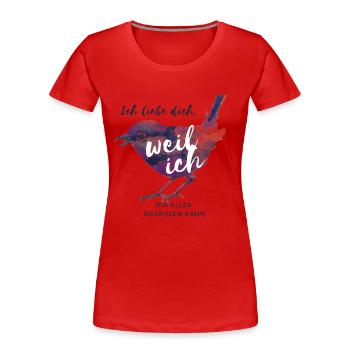 Ich liebe dich, weil ich dir alles erzählen kann - Frauen Premium Bio T-Shirt - Rot - Vorne - Mia (176cm)