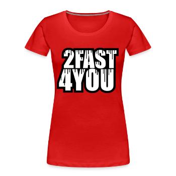 Too Fast for You Saying 2 Too Fast 4 For You - Women's Premium Organic T-Shirt - red - Front - Mia (176cm)