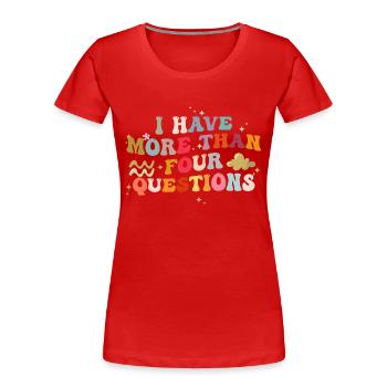 I Have More Than Four Questions Funny Saying - Women's Premium Organic T-Shirt - red - Front - Mia (176cm)