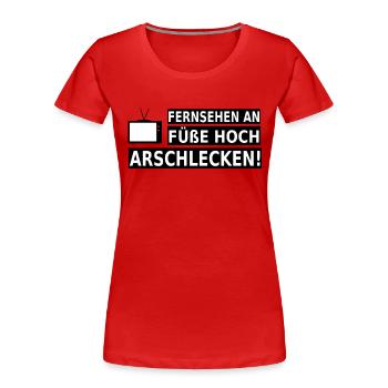 Fernsehen an, Füße hoch, Arschlecken! - Frauen Premium Bio T-Shirt - Rot - Vorne - Mia (176cm)