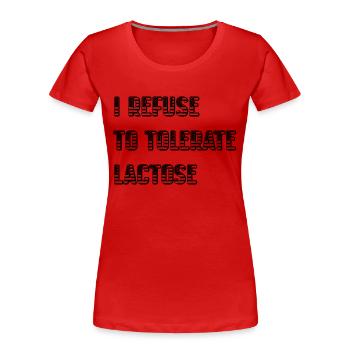 I Refuse To Tolerate Lactose - Women's Premium Organic T-Shirt - red - Front - Mia (176cm)
