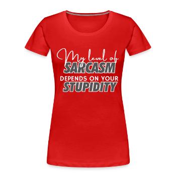 Mon niveau de sarcasme dépend de votre stupidité - T-shirt bio Premium Femme - rouge - Devant - Mia (176cm)