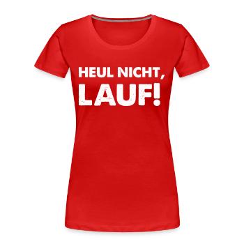 heul nicht lauf - Frauen Premium Bio T-Shirt - Rot - Vorne - Mia (176cm)