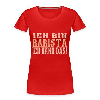 Ich bin Barista - Frauen Premium Bio T-Shirt - Rot - Vorne - Mia (176cm)
