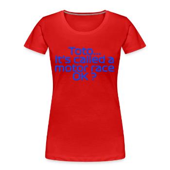 Toto, das nennt man ein Autorennen OK? - Frauen Premium Bio T-Shirt - Rot - Vorne - Mia (176cm)