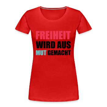 Freiheit wird aus Mut gemacht - Frauen Premium Bio T-Shirt - Rot - Vorne - Mia (176cm)