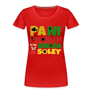 Pani pwoblem en Gwada ni soley - T-shirt bio Premium Femme - rouge - Devant - Mia (176cm)