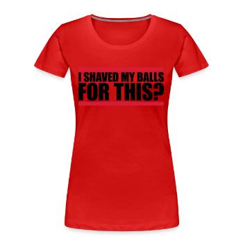 Je me suis rasé les couilles - T-shirt bio Premium Femme - rouge - Devant - Mia (176cm)