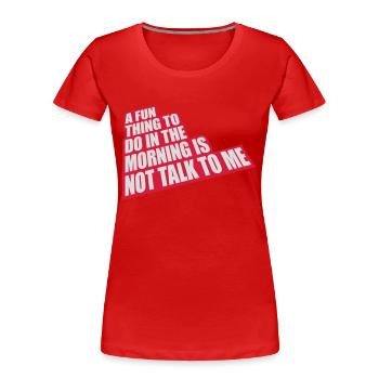 not talk to me - Frauen Premium Bio T-Shirt - Rot - Vorne - Mia (176cm)