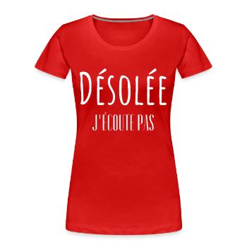 Désolée j'écoute pas - T-shirt bio Premium Femme - rouge - Devant - Mia (176cm)
