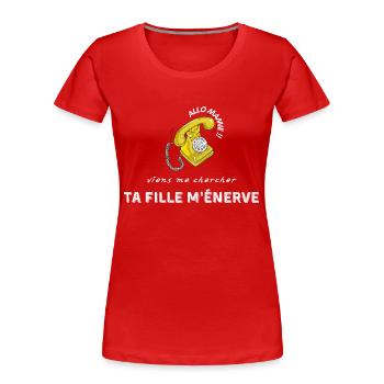 allo mamie viens me chercher ta fille m’énerve - T-shirt bio Premium Femme - rouge - Devant - Mia (176cm)