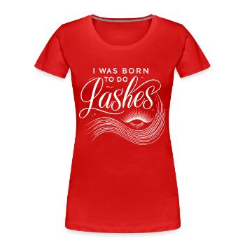 Ich wurde geboren, um Wimpern zu machen - Frauen Premium Bio T-Shirt - Rot - Vorne - Mia (176cm)