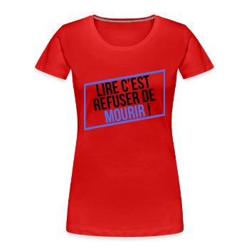 LIRE C'EST REFUSER DE MOURIR ! - T-shirt bio Premium Femme - rouge - Devant - Mia (176cm)