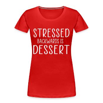 stressed backwards is desserts funny quote - Women's Premium Organic T-Shirt - red - Front - Mia (176cm)