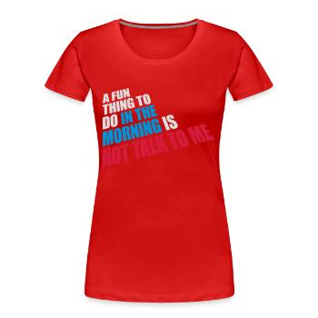 not talk to me - Frauen Premium Bio T-Shirt - Rot - Vorne - Mia (176cm)