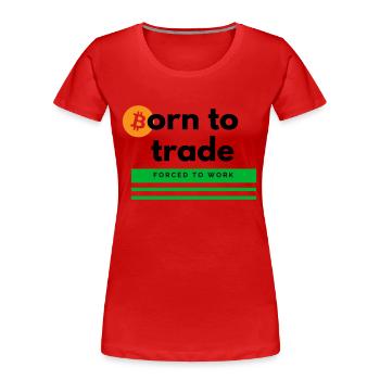 Born to Trade - Women's Premium Organic T-Shirt - red - Front - Mia (176cm)