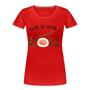 This is how i Roll Sushi - Frauen Premium Bio T-Shirt - Rot - Vorne - Mia (176cm)