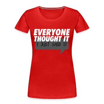 Everyone thought it I just said it - Frauen Premium Bio T-Shirt - Rot - Vorne - Mia (176cm)