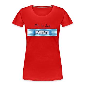 Mir is des Wurscht Humor, Lustige Sprüche - Frauen Premium Bio T-Shirt - Rot - Vorne - Mia (176cm)