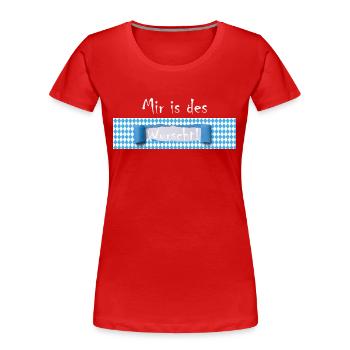 Mir is des Wurscht Bayern Humor Dialekt - Frauen Premium Bio T-Shirt - Rot - Vorne - Mia (176cm)