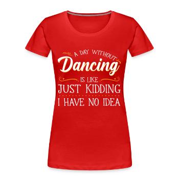 Une journée sans danse, c’est comme une fille qui danse - T-shirt bio Premium Femme - rouge - Devant - Mia (176cm)