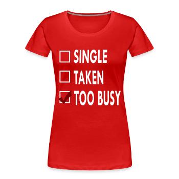 SINGLE TOO BUSY - T-shirt bio Premium Femme - rouge - Devant - Mia (176cm)