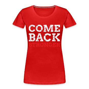 Come Back Stronger - Frauen Premium Bio T-Shirt - Rot - Vorne - Mia (176cm)