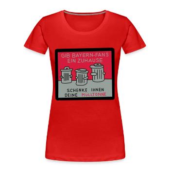 Gib Bayernfans ein Zuhause! - Frauen Premium Bio T-Shirt - Rot - Vorne - Mia (176cm)