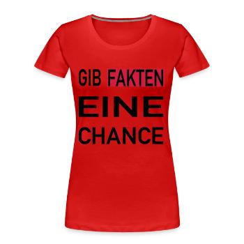 Gib Fakten eine Chance - Frauen Premium Bio T-Shirt - Rot - Vorne - Mia (176cm)