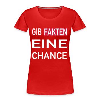 Gib Fakten eine Chance - Frauen Premium Bio T-Shirt - Rot - Vorne - Mia (176cm)