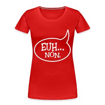 Euh... non. Parfois, il faut (savoir) dire NON ! - T-shirt bio Premium Femme - rouge - Devant - Mia (176cm)