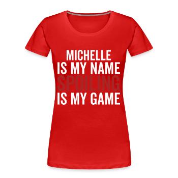 Michelle ist mein Name Verderben ist mein Spiel - Frauen Premium Bio T-Shirt - Rot - Vorne - Mia (176cm)