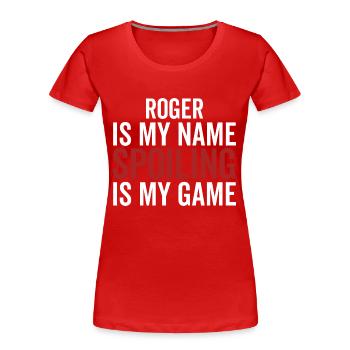 Roger ist mein Name Spoiling ist mein Spiel - Frauen Premium Bio T-Shirt - Rot - Vorne - Mia (176cm)