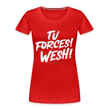 Tu forces! wesh! - T-shirt bio Premium Femme - rouge - Devant - Mia (176cm)