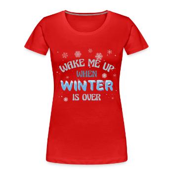 Wake me up when winter is over - Frauen Premium Bio T-Shirt - Rot - Vorne - Mia (176cm)