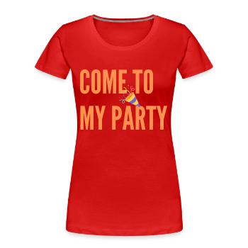 Komm zu meiner Party - Frauen Premium Bio T-Shirt - Rot - Vorne - Mia (176cm)