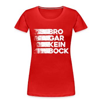 Bro Gar Kein Bock Jugendsprache Umgangsspache Fun - Frauen Premium Bio T-Shirt - Rot - Vorne - Mia (176cm)