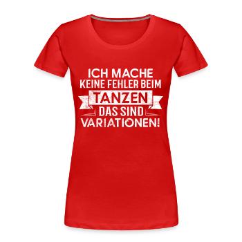Fehler? Variationen! - Tänzerin Tänzer Tanzen - Frauen Premium Bio T-Shirt - Rot - Vorne - Mia (176cm)
