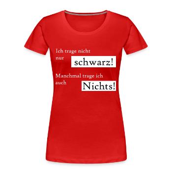 Ich trage nicht immer schwarz, manchmal auch nix. - Frauen Premium Bio T-Shirt - Rot - Vorne - Mia (176cm)