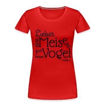 LIEBER EINE MEISE ALS, GAR KEINEN VOGEL.. piep - Frauen Premium Bio T-Shirt - Rot - Vorne - Mia (176cm)