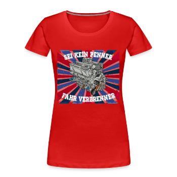 SEI KEIN PENNER FAHR VERBRENNER - Frauen Premium Bio T-Shirt - Rot - Vorne - Mia (176cm)