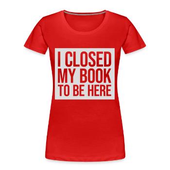 I closed my book - Frauen Premium Bio T-Shirt - Rot - Vorne - Mia (176cm)